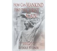 Rudolf Steiner How Can Mankind Find the Christ Again? (Tascabile)