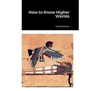 Rudolf Steiner How to Know Higher Worlds (Copertina rigida)