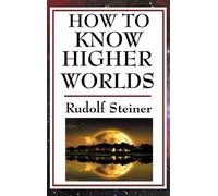 Rudolf Steiner How to Know Higher Worlds (Copertina rigida)