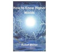 Rudolf Steiner How to Know Higher Worlds (Tascabile)