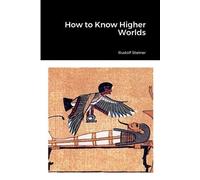 Rudolf Steiner How to Know Higher Worlds (Tascabile)
