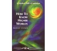 Rudolf Steiner How to Know Higher Worlds (Tascabile) Classics in Anthroposophy