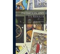 Rudolf Steiner Initiation and Its Results (Copertina rigida)