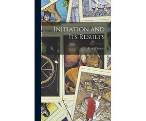 Rudolf Steiner Initiation and Its Results (Copertina rigida)