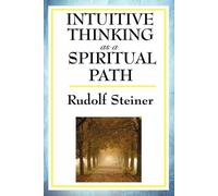Rudolf Steiner Intuitive Thinking as a Spiritual Path (Tascabile)