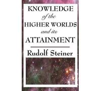 Rudolf Steiner Knowledge of the Higher Worlds and Its Attainm (Copertina rigida)