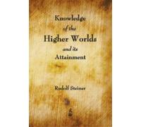Rudolf Steiner Knowledge of the Higher Worlds and Its Attainm (Copertina rigida)