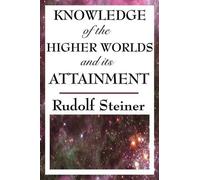 Rudolf Steiner Knowledge of the Higher Worlds and Its Attainment (Tascabile)