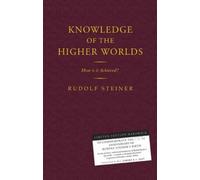 Knowledge of the Higher Worlds: How is it Achieved? by Rudolf Steiner