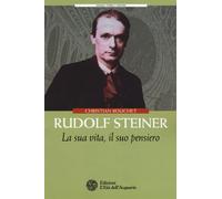Rudolf Steiner. La sua vita, il suo pensiero - 2016 - L'Età dell'