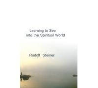 Rudolf Steiner Learning to See into the Spiritual World (Tascabile)