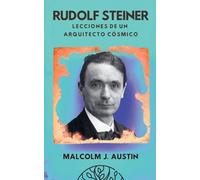 Rudolf Steiner - Lecciones de un Arquitecto Cósmico