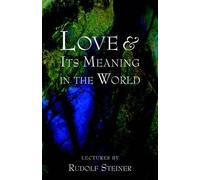 Rudolf Steiner Love and Its Meaning in the World (Tascabile)