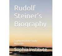 Rudolf Steiner’s Biography: Sophia Institute Study Materials