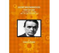 Rudolf Steiner Secret Brotherhoods, Three Lectures Given at Dornach (Tascabile)