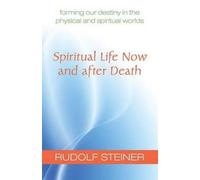 Rudolf Steiner Spiritual Life Now and After Death (Tascabile)