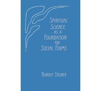 Rudolf Steiner Spiritual Science as a Foundation for Social Forms (Tascabile)