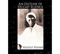 Rudolf Steiner Steiner Rudolf Steiner An Outline of Occult Science (Tascabile)