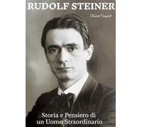 Rudolf Steiner: Storia e Pensiero di un Uomo Straordinario