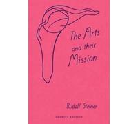 Rudolf Steiner The Arts and Their Mission (Tascabile)
