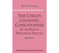 Rudolf Steiner The Child's Changing Consciousness (Tascabile)