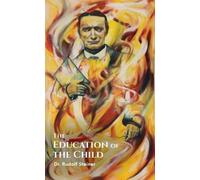 Rudolf Steiner The Education of the Child (Tascabile)