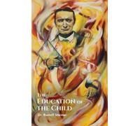Rudolf Steiner The Education of the Child (Tascabile)