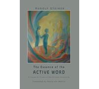 Rudolf Steiner The Essence of the Active Word (Tascabile)