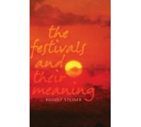 Rudolf Steiner The Festivals and Their Meaning (Tascabile)