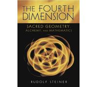 Rudolf Steiner The Fourth dimension: Sacred Geometry, Alchemy and Ma (Tascabile)