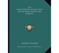 Rudolf Steiner The Inner Nature of Man and Life Between Death and Re (Tascabile)