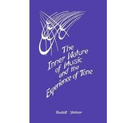 Rudolf Steiner The Inner Nature of Music and the Experience of Tone (Tascabile)