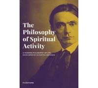 Rudolf Steiner The Philosophy of Spiritual Activity (Tascabile)