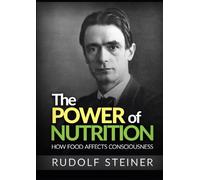 Rudolf Steiner The Power of Nutrition - How Food Affects Consciousne (Tascabile)