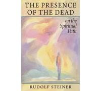 Rudolf Steiner The Presence of the Dead on the Spiritual Path (Tascabile)