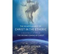 Rudolf Steiner THE REAPPEARANCE OF CHRIST IN THE ETHERIC (Tascabile)