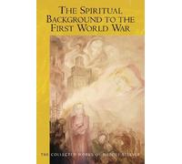 Rudolf Steiner The Spiritual Background to the First World War (Tascabile)