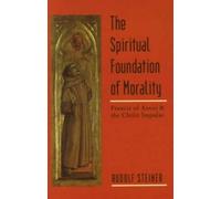 Rudolf Steiner The Spiritual Foundations of Morality (Tascabile)