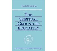 Rudolf Steiner The Spiritual Ground of Education (Tascabile)