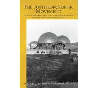 The The Anthroposophic Movement: The History and Conditions of the Anthroposophical Movement in Relation to the Anthroposophical Society. An Encouragement for Self-Examination