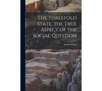 Rudolf Steiner The Threefold State, the True Aspect of the Social Qu (Tascabile)