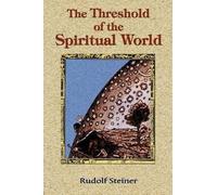Rudolf Steiner The Threshold of the Spiritual World (Tascabile)