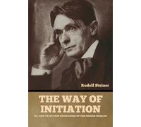 Rudolf Steiner The Way of Initiation (Tascabile)