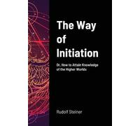 Rudolf Steiner The Way of Initiation (Tascabile)