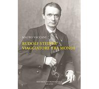 Rudolf Steiner, viaggiatore tra mondi. Una biografia
