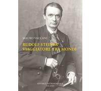 Rudolf Steiner, viaggiatore tra mondi. Una biografia