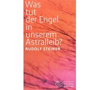 Rudolf Steiner Was tut der Engel in unserem Astralleib? Wie finde i (Tascabile)