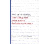 Rudolf Steiner Wie erlangt man Erkenntnisse der höheren Welten? (Rud (Tascabile)