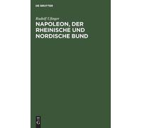 Rudolf Ufinger Napoleon, der rheinische und nordische Bund (Copertina rigida)