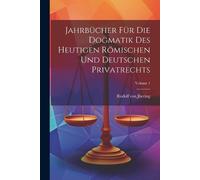Rudolf Von Jher Jahrbücher Für Die Dogmatik Des Heutigen Römischen U (Tascabile)